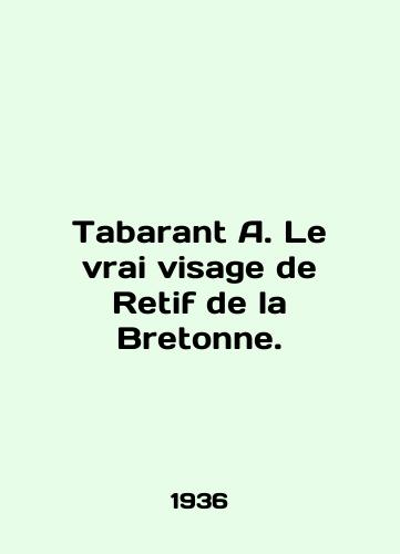 Tabarant A. Le vrai visage de Retif de la Bretonne./Tabarant A. Le vrai visage de Retif de la Bretonne. In English - landofmagazines.com