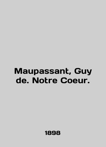 Maupassant, Guy de. Notre Coeur./Maupassant, Guy de. Notre Coeur. In English - landofmagazines.com