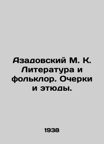 Azadovskiy M. K. Literatura i folklor. Ocherki i etyudy./Azadovsky M. K. Literature and Folklore. Essays and sketches. In Russian - landofmagazines.com