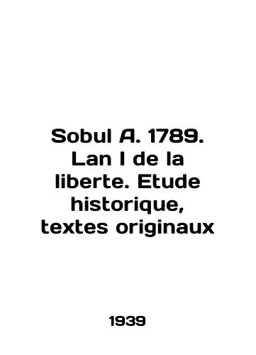 Sobul A. 1789. Lan I de la liberte. Etude historique, textes originaux/Sobul A. 1789. Lan I de la liberte. Etude historique, textes originaux In English - landofmagazines.com