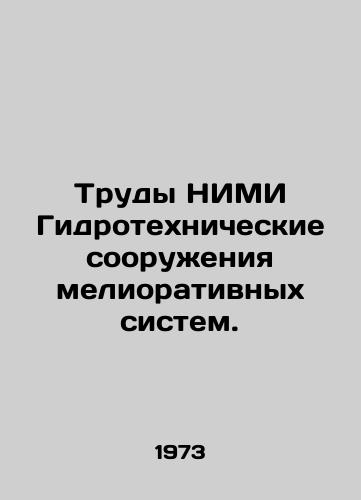 Trudy NIMI Gidrotekhnicheskie sooruzheniya meliorativnykh sistem./Works of NIMI Hydraulic Structures for Reclamation Systems. In Russian - landofmagazines.com