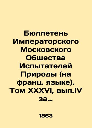 Byulleten Imperatorskogo Moskovskogo Obshchestva Ispytateley Prirody (na frants. yazyke). Tom XXXVI, vyp.IV za 1863g./Bulletin of the Imperial Moscow Society of Nature Testers (in French). Volume XXXVI, Volume IV, 1863. In Russian - landofmagazines.com