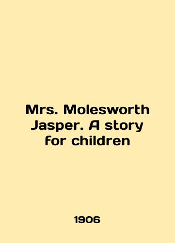 Mrs. Molesworth Jasper. A story for children/Mrs. Molesworth Jasper. A story for children In English - landofmagazines.com