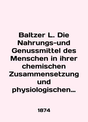Baltzer L. Die Nahrungs-und Genussmittel des Menschen in ihrer chemischen Zusammensetzung und physiologischen Bedeutung./Baltzer L. Die Nahrungs-und Genussmittel des Menschen in ihrer chemischen Zusammensetzung und physiologischen Bedeutung. In German - landofmagazines.com