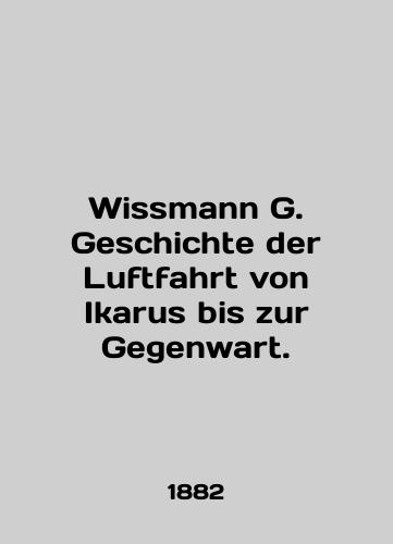 Wissmann G. Geschichte der Luftfahrt von Ikarus bis zur Gegenwart./Wissmann G. Geschichte der Luftfahrt von Ikarus bis zur Gegenwart. In English - landofmagazines.com