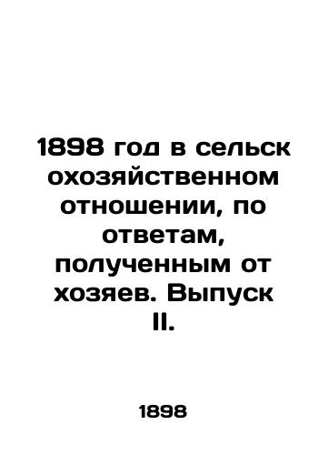 1898 god v selskokhozyaystvennom otnoshenii, po otvetam, poluchennym ot khozyaev. Vypusk II./1898 in agricultural terms, according to the answers received from the owners. Issue II. In Russian - landofmagazines.com