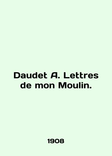 Daudet A. Lettres de mon Moulin./Daudet A. Lettres de mon Moulin. In English - landofmagazines.com