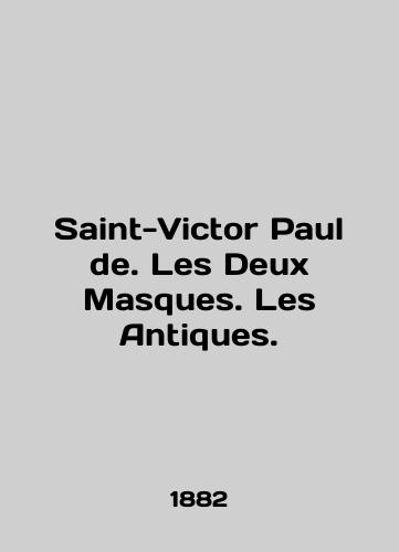Saint-Victor Paul de. Les Deux Masques. Les Antiques./Saint-Victor Paul de. Les Deux Masques. Les Antiques. In French - landofmagazines.com