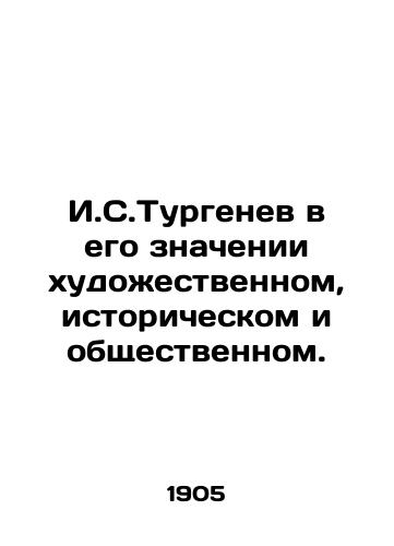 I.S.Turgenev v ego znachenii khudozhestvennom, istoricheskom i obshchestvennom./I.S.Turgenev in his meaning of art, history, and society. In Russian - landofmagazines.com