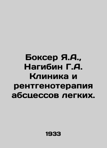 Bokser Ya.A.,  Nagibin G.A. Klinika i rentgenoterapiya abstsessov legkikh./Boxer Ya.A.,  Nagibin G.A. Clinic and Radiotherapy of Pulmonary Abscesses. In Russian - landofmagazines.com