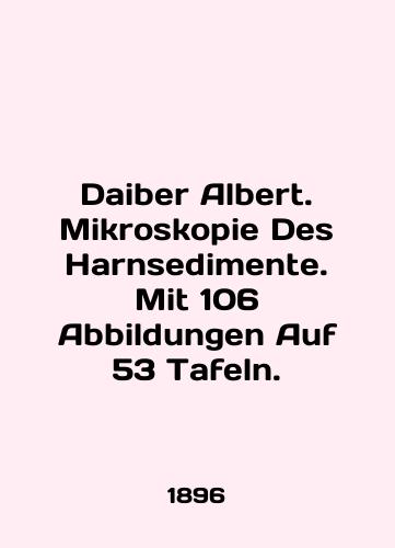 Daiber Albert. Mikroskopie Des Harnsedimente. Mit 106 Abbildungen Auf 53 Tafeln./Daiber Albert. Mikroskopie Des Harnsedimente. Mit 106 Abbildungen Auf 53 Tafeln. In English - landofmagazines.com