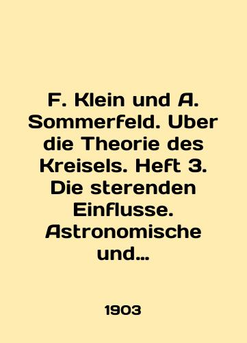 F. Klein und A. Sommerfeld. Uber die Theorie des Kreisels. Heft 3. Die sterenden Einflusse. Astronomische und geophysikalische Anwendungen. Druck und verlag von B.G. Teubner./F. Klein und A. Sommerfeld. Uber die Theorie des Kreisels. Heft 3. Die sterenden Einflusse. Astronomische und geophysikalische Anwendungen. Druck und verlag von B.G. Teubner. In German - landofmagazines.com