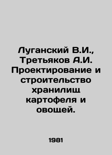 Luganskiy V.I.,  Tretyakov A.I. Proektirovanie i stroitelstvo khranilishch kartofelya i ovoshchey./Luhansky V.I.,  Tretyakov A.I. Design and construction of potato and vegetable storage facilities. In Russian - landofmagazines.com