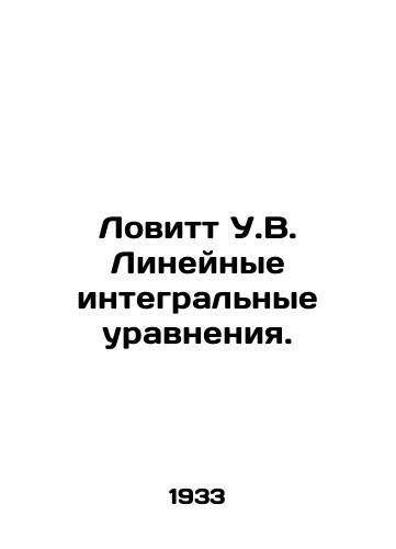 Lovitt U.V. Lineynye integralnye uravneniya./Lovitt W.V. Linear integral equations. In Russian - landofmagazines.com