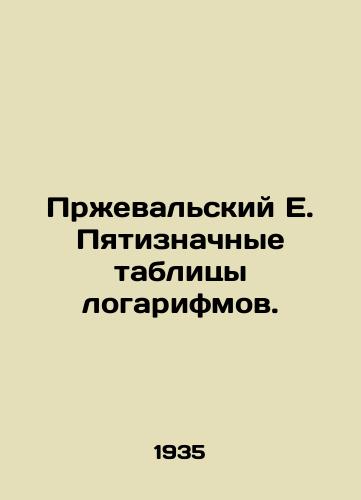 Przhevalskiy E. Pyatiznachnye tablitsy logarifmov./Przhevalsky E. Five-digit logarithm tables. In Russian - landofmagazines.com