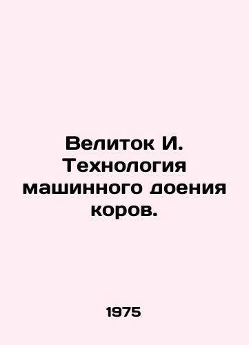 Velitok I. Tekhnologiya mashinnogo doeniya korov./The technology of machine milking cows. In Russian - landofmagazines.com