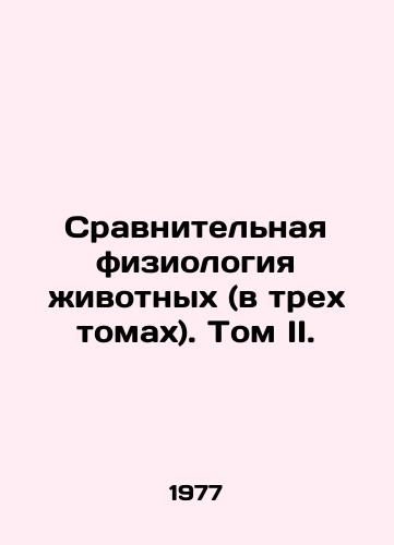 Sravnitelnaya fiziologiya zhivotnykh (v trekh tomakh). Tom II./Comparative Animal Physiology (in three volumes). Volume II. In Russian - landofmagazines.com