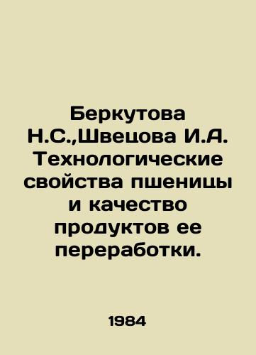 Berkutova N.S., Shvetsova I.A. Tekhnologicheskie svoystva pshenitsy i kachestvo produktov ee pererabotki./Berkutova N.S.,  Shvetsova I.A. Technological properties of wheat and the quality of its processed products. In Russian - landofmagazines.com