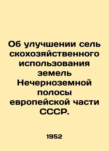 Ob uluchshenii selskokhozyaystvennogo ispolzovaniya zemel Nechernozemnoy polosy evropeyskoy chasti SSSR./Improving the Agricultural Use of the Non-Black-Terrestrial Land of the European Part of the USSR. In Russian - landofmagazines.com