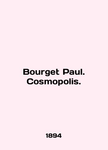 Bourget Paul. Cosmopolis./Bourget Paul. Cosmopolis. In French - landofmagazines.com