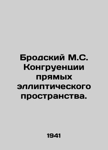 Brodskiy M.S. Kongruentsii pryamykh ellipticheskogo prostranstva./Brodsky M.S. Congruence of Direct Elliptical Space. In Russian - landofmagazines.com