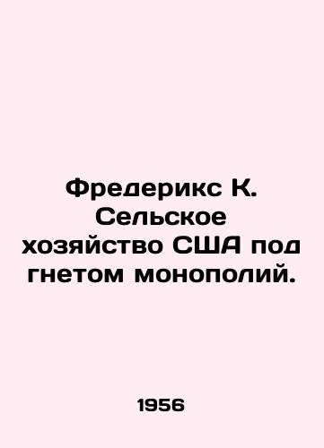 Frederiks K. Selskoe khozyaystvo SShA pod gnetom monopoliy./Fredericks K. US Agriculture under Monopolies. In Russian - landofmagazines.com
