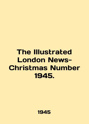 The Illustrated London News-Christmas Number 1945./The Illustrated London News-Christmas Number 1945. In English - landofmagazines.com