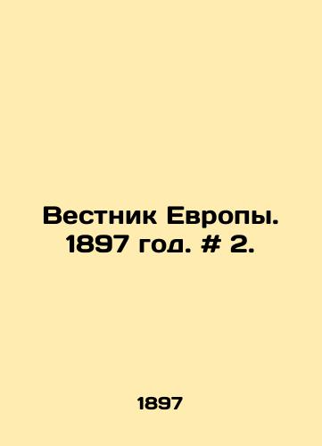 Vestnik Evropy. 1897 god. # 2./Bulletin of Europe. 1897. # 2. In Russian - landofmagazines.com
