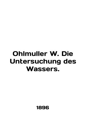 Ohlmuller W. Die Untersuchung des Wassers./Ohlmuller W. Die Untersuchung des Wassers. In English - landofmagazines.com