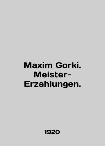 Maxim Gorki. Meister-Erzahlungen./Maxim Gorki. Meister-Erzahlungen. In English - landofmagazines.com