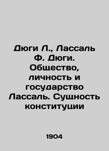 Dyugi L.,  Lassal F. Dyugi. Obshchestvo, lichnost i gosudarstvo Lassal. Sushchnost konstitutsii/Dughi L.,  Lassal F. Dughi: The Society, the Individual, and the State of Lassal. The Essence of the Constitution In Russian - landofmagazines.com