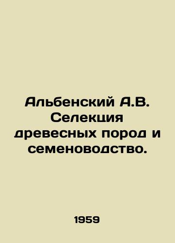 Albenskiy A.V. Selektsiya drevesnykh porod i semenovodstvo./Albensky A.V. Wood Breeding and Seed Production. In Russian - landofmagazines.com