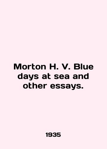 Morton H. V. Blue days at sea and other essays./Morton H. V. Blue days at sea and other essays. In English - landofmagazines.com