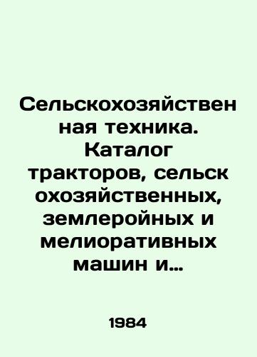 Selskokhozyaystvennaya tekhnika. Katalog traktorov, selskokhozyaystvennykh, zemleroynykh i meliorativnykh mashin i oborudovaniya dlya mekhanizatsii zhivotnovodcheskikh ferm./Agricultural machinery. Catalogue of tractors, agricultural, earthmoving and reclamation machinery and equipment for the mechanization of livestock farms. In Russian - landofmagazines.com