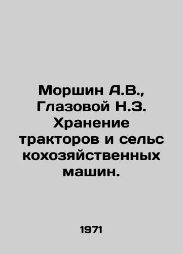 Morshin A.V., Glazovoy N.Z. Khranenie traktorov i selskokhozyaystvennykh mashin./Morshin A.V., Glazovoy N.Z. Storage of tractors and agricultural machinery. In Russian - landofmagazines.com
