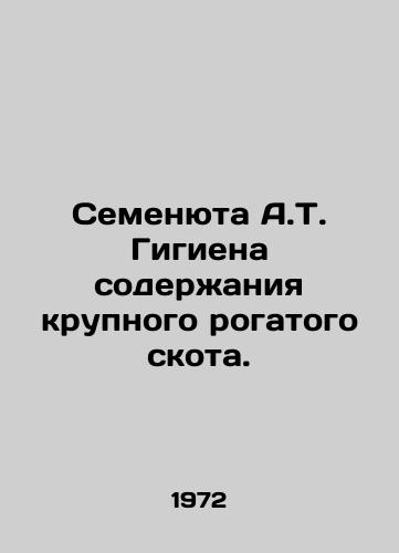 Semenyuta A.T. Gigiena soderzhaniya krupnogo rogatogo skota./A.T. Bovine Hygiene Seed. In Russian - landofmagazines.com