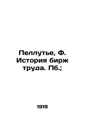 Pellute, F. Istoriya birzh truda. Pb.;/Pelloutier, F. History of Labour Exchanges. Pb; - landofmagazines.com