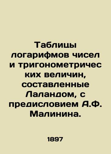 Tablitsy logarifmov chisel i trigonometricheskikh velichin, sostavlennye Lalandom, s predisloviem A.F. Malinina./Tables of logarithms of numbers and trigonometric values compiled by Laland, with a foreword by A.F. Malinin. - landofmagazines.com