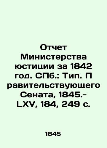 Otchet Ministerstva yustitsii za 1842 god. ill.: Tip. Pravitelstvuyushchego Senata, 1845.- LXV, 184, 249 s./Report of the Ministry of Justice for 1842. St. Petersburg: Type of Government Senate, 1845.- LXV, 184, 249 p. - landofmagazines.com