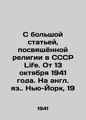 S bolshoy statey, posvyashchyonnoy religii v SSSR Life. Ot 13 oktyabrya 1941 goda. Na angl. yaz. Nyu-York, 19/With a long article on religion in the USSR Life. From October 13, 1941 - landofmagazines.com