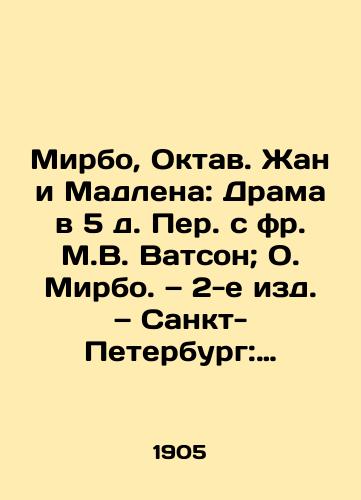 Mirbo, Oktav. Zhan i Madlena: Drama v 5 d. Per. s fr. M.V. Vatson; O. Mirbo. — 2-e izd. — Sankt-Peterburg: tip. tovarishch. Obshchestvennaya polza, tsenz. 1905. — 96 s.:/Mirbo, Octave Jean and Madeleine: A Drama in the 5th arrondissement with M.W. Watson; O. Mirbo, 2nd edition, St. Petersburg: A Comrade of Public Usefulness, citation 1905 - landofmagazines.com