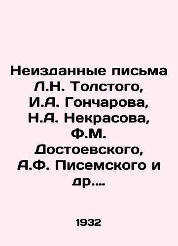 Neizdannye pisma L.N. Tolstogo, I.A. Goncharova, N.A. Nekrasova, F.M. Dostoevskogo, A.F. Pisemskogo i dr. 1932 god./Unpublished Letters from L.N. Tolstoy, I.A. Goncharov, N.A. Nekrasov, F.M. Dostoyevsky, A.F. Pisemsky et al. 1932. - landofmagazines.com