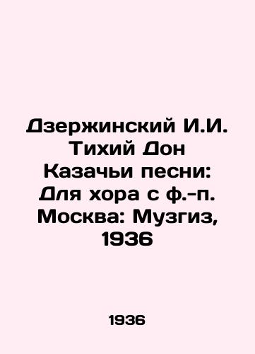 Dzerzhinskiy I.I. Tikhiy Don Kazachi pesni: Dlya khora s f.-p. Moskva: Muzgiz, 1936/Dzerzhinsky I.I. Quiet Don Cossack Songs: For the choir from Moscow: Muzgiz, 1936 - landofmagazines.com