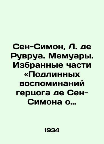 Sen-Simon, L. de Ruvrua. Memuary. Izbrannye chasti «Podlinnykh vospominaniy gertsoga de Sen-Simona o tsarstvovanii Lyudovika XIV i epokhe regentstva per. i komm. prof. I.M. Grevsa, st. I.M. Grevsa, Ts. Fridlyanda,/Saint-Simon, L. de Rouvrois. Memoirs. Selected passages from The True Memoirs of the Duke of Saint-Simon on the Reign of Louis XIV and the Age of Regency. - landofmagazines.com