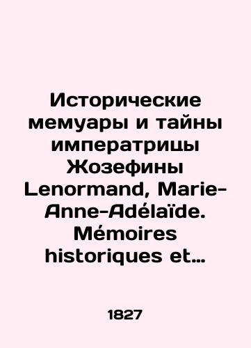Istoricheskie memuary i tayny imperatritsy Zhozefiny Lenormand, Marie-Anne-Adelaïde. Memoires historiques et secrets de limperatrice Josephine. 1-3 vol. Paris, 1827. 462-1, 479-1, 511-1 p.), portr. et pl.: S.Pb.; in-8./Historical Memoirs and Secrets of Empress Josephine Lenormand, Marie-Anne-Adélaïde. Mémoires historiques et secrets de limpératrice Josephine. 1-3 vol. Paris, 1827. 462-1, 479-1, 511-1 p.), portrait et pl.: ill.; in-8. - landofmagazines.com