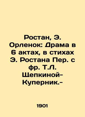 Rostan, E. Orlenok: Drama v 6 aktakh, v stikhakh E. Rostana Per. s fr. T.L. Shchepkinoy-Kupernik.-/Rostan, E. Orlenok: Drama in 6 Acts, in Verses by E. Rostan Per. with T.L. Shchepkina-Kupernick. - - landofmagazines.com