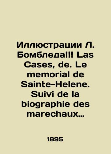 Illyustratsii L. Bombleda Las Cases, de. Le memorial de Sainte-Helene. Suivi de la biographie des marechaux de Napoleon par Desire Lacroix. Illustre de 240 dessins en coleurs par L. Bombled. Paris, 1895. T. 2. (Memorial Svyatoy Eleny. S prilozheniem biografiy marshalov Napoleona Dezire Lakrua. Illyustrirovano 240 tsvetnymi risunkami L. Bombleda. Parizh, 1895. T. 2../Illustrations by L. Bombled Las Cases, de. Le memorial de Saint-Helene. Suivi de la biography des marechaux de Napoleon par Desire Lacroix. Illustre de 240 dessins en coleurs par L. Bombled. Paris, 1895. T. 2. (Saint Helena Memorial. With enclosed biographies of Napoleon Marshals Désiré Lacroix. Illustrated by 240 color drawings by L. Bomblede. Paris, 1895. T. 2.) -929 p. - landofmagazines.com