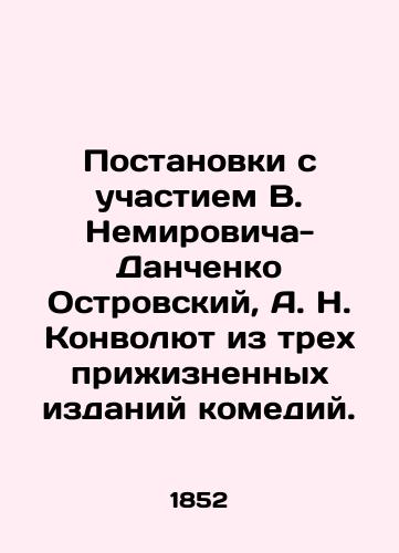 Postanovki s uchastiem V. Nemirovicha-Danchenko Ostrovskiy, A. N. Konvolyut iz trekh prizhiznennykh izdaniy komediy./Productions with the participation of V. Nemirovich-Danchenko Ostrovsky, A. N. Convolutee from three lifetime editions of comedies. - landofmagazines.com