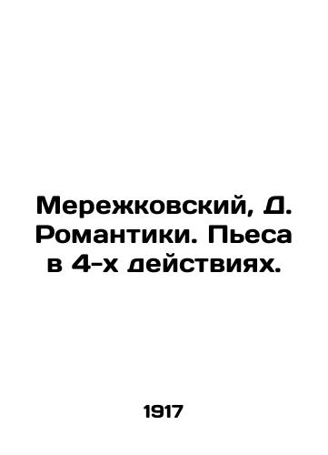 Merezhkovskiy, D. Romantiki. Pesa v 4-kh deystviyakh. /Merezhkovsky, D. Romantiki. A play in 4 acts. - landofmagazines.com