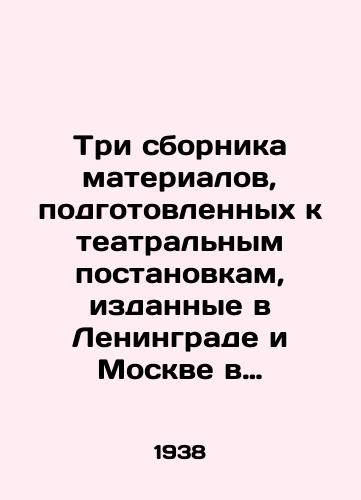 Tri sbornika materialov, podgotovlennykh k teatralnym postanovkam, izdannye v Leningrade i Moskve v 1930–1940‑e gody i vklyuchayushchie stati, kommentarii i spravochnye materialy, soprovozhdavshie sootvetstvuyushchie spektakli./Three collections of materials prepared for theatre productions, published in Leningrad and Moscow in the 1930 s and 1940 s, including the articles, commentaries and reference materials that accompanied the respective productions. - landofmagazines.com